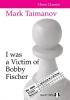 I was a Victim of Bobby Fischer (hardcover) by Mark Taimanov