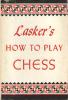 Lasker´s How to Play Chess